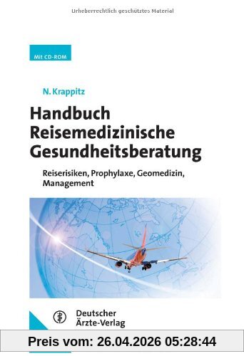 Handbuch Reisemedizinische Gesundheitsberatung: Reiserisiken, Prophylaxe, Geomedizin, Management