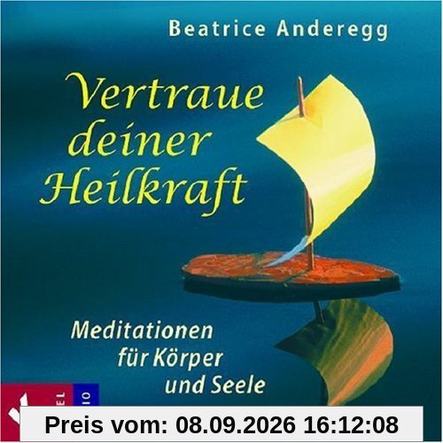 Vertraue deiner Heilkraft: Meditationen für Körper und Seele. Mit Musik von Franz Schuier: Medidationen für Körper und Seele