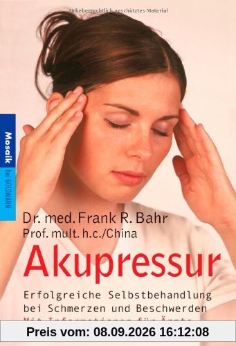 Akupressur: Erfolgreiche Selbstbehandlung bei Schmerzen und Beschwerden