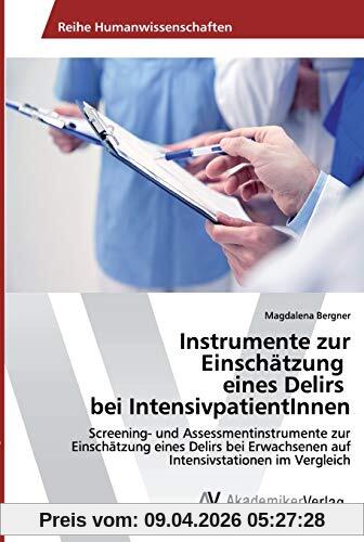 Instrumente zur Einschätzung eines Delirs bei IntensivpatientInnen: Screening- und Assessmentinstrumente zur Einschätzung eines Delirs bei Erwachsenen auf Intensivstationen im Vergleich
