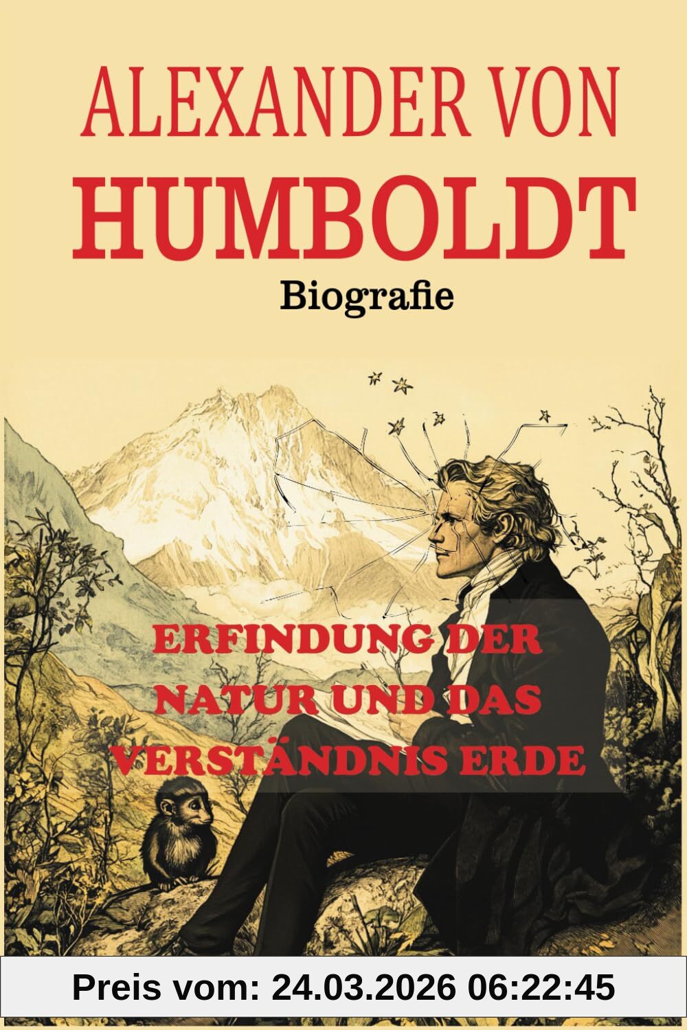 Alexander von Humboldt Biografie: Erfindung der Natur und das Verständnis Erde