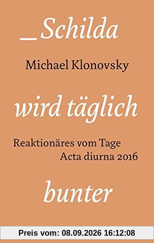 Schilda wird täglich bunter: Reaktionäres vom Tage. Acta diurna 2016 (Edition Sonderwege bei Manuscriptum)
