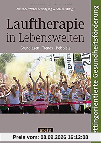 Lauftherapie in Lebenswelten: Grundlagen - Trends - Beispiele settingorientierter Gesundheitsförderung