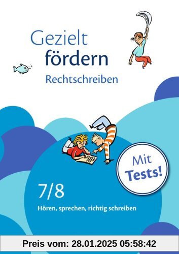 Gezielt fördern: 7./8. Schuljahr - Rechtschreiben: Hören, sprechen, richtig schreiben. Arbeitsheft mit Lösungen und Test