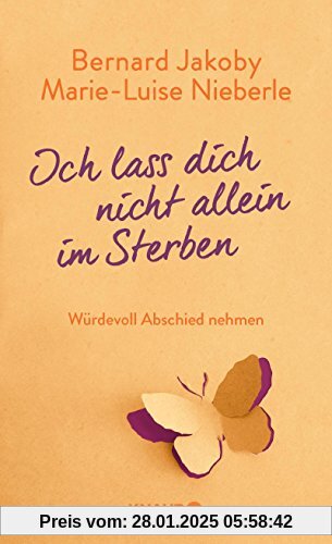 Ich lass dich nicht allein im Sterben: Würdevoll Abschied nehmen