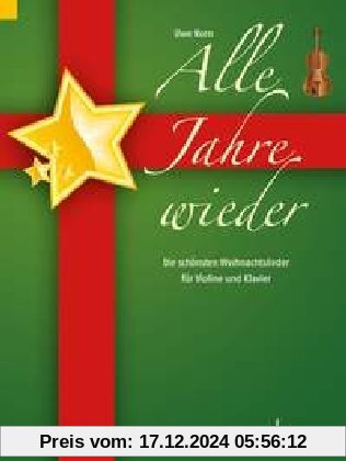 Alle Jahre wieder: Die schönsten Weihnachtslieder. Violine und Klavier.: Die schönsten Weihnachtslieder für Violine und 