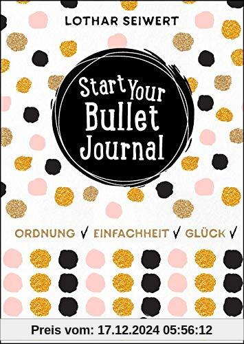 Start Your Bullet Journal: Ordnung, Einfachheit, Glück