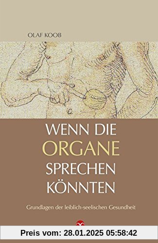 Wenn die Organe sprechen könnten: Grundlagen der leiblich-seelischen Gesundheit