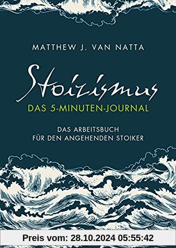 Stoizismus – Das 5-Minuten-Journal: Das Arbeitsbuch für den angehenden Stoiker