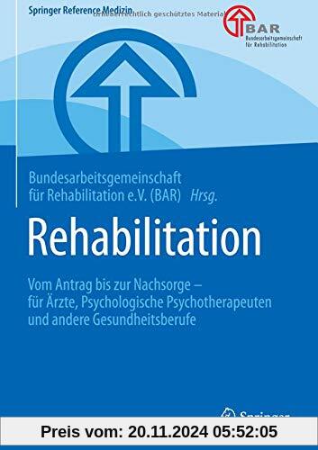 Rehabilitation: Vom Antrag bis zur Nachsorge – für Ärzte, Psychologische Psychotherapeuten und andere Gesundheitsberufe 