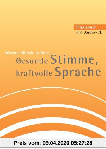 Gesunde Stimme, kraftvolle Sprache: Praxisbuch mit Audio-CD