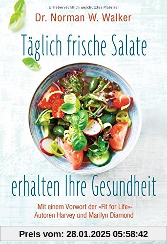 Täglich frische Salate erhalten Ihre Gesundheit: Mit einem Vorwort der Fit for Life-Autoren Harvey und Marilyn Diamond