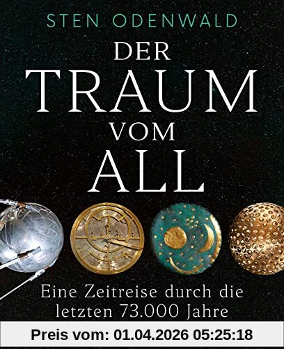 Der Traum vom All: Eine Zeitreise durch die letzten 73.000 Jahre