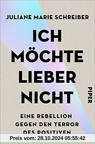 Ich möchte lieber nicht: Eine Rebellion gegen den Terror des Positiven | Glück ist das neue Statussymbol - das Glücksdik