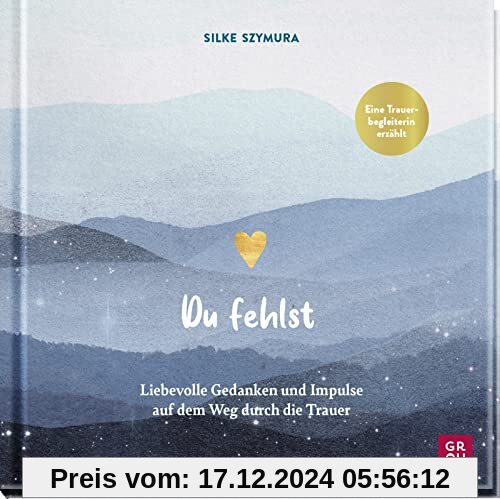 Du fehlst: Liebevolle Gedanken und Impulse auf dem Weg durch die Trauer | Trauerbegleiterin Silke Szymura erzählt (Gesch