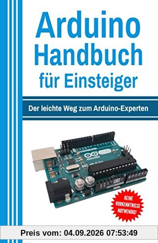 Arduino Handbuch für Einsteiger: Der leichte Weg zum Arduino-Experten