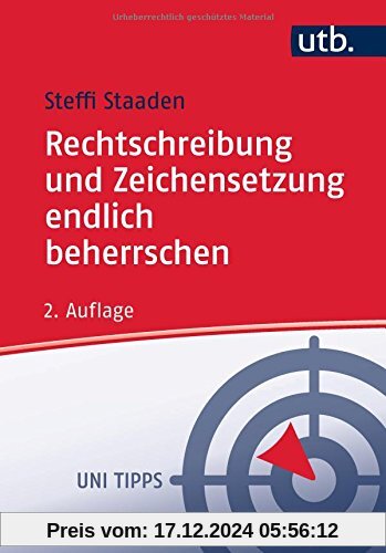 Rechtschreibung und Zeichensetzung endlich beherrschen: Regeln und Übungen (Uni Tipps, Band 4400)