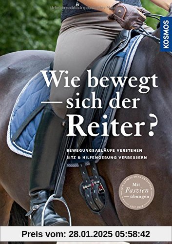 Wie bewegt sich der Reiter?: Bewegungsabläufe verstehen, Sitz und Hilfengebung verbessern