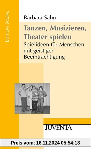 Tanzen, Musizieren, Theater spielen: Spielideen für Menschen mit geistiger Beeinträchtigung (Edition Sozial)