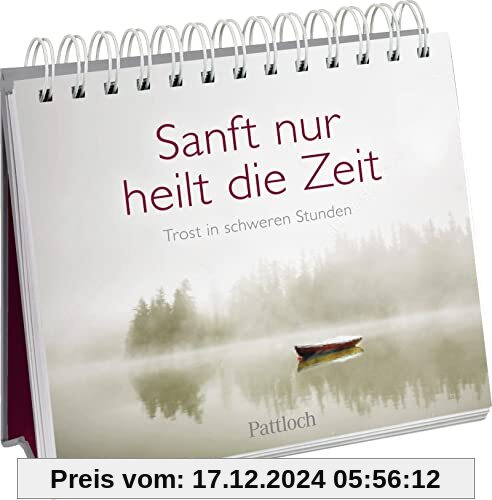 Sanft nur heilt die Zeit: Trost in schweren Stunden | Tod und Trauer (Geschenke, die Trost spenden in Zeiten der Trauer)