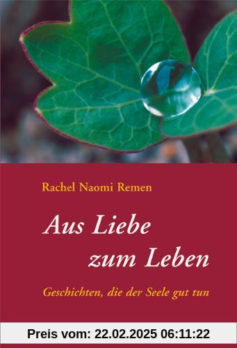 Aus Liebe zum Leben. Geschichten, die der Seele gut tun