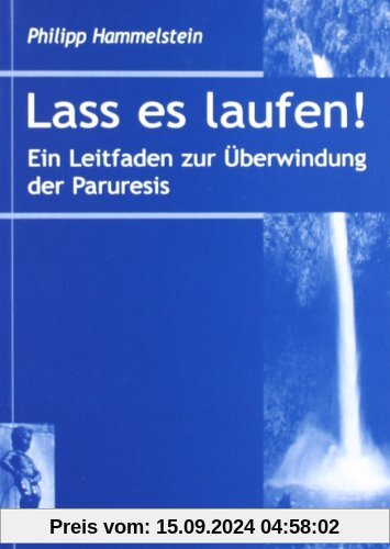 Lass es laufen!: Ein Leitfaden zur Überwindung der Paruresis