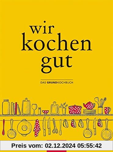 Wir kochen gut: Das Grundkochbuch