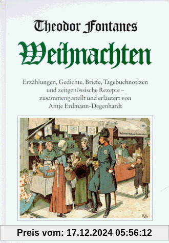 Theodor Fontanes Weihnachten: Erzählungen, Gedichte, Briefe, Tagebuchnotizen und zeitgenössische Rezepte