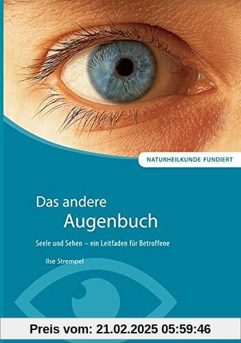 Das andere Augenbuch: Seele und Sehen - ein Leitfaden für Betroffene (Naturheilkunde fundiert)