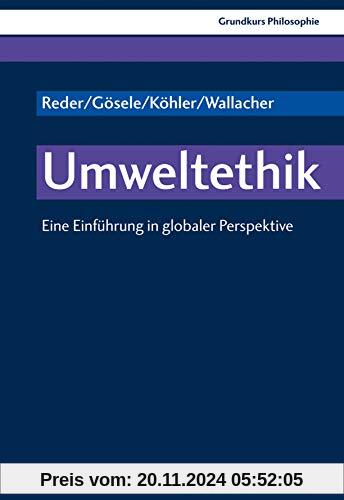 Grundkurs Philosophie: Umweltethik: Eine Einführung in globaler Perspektive