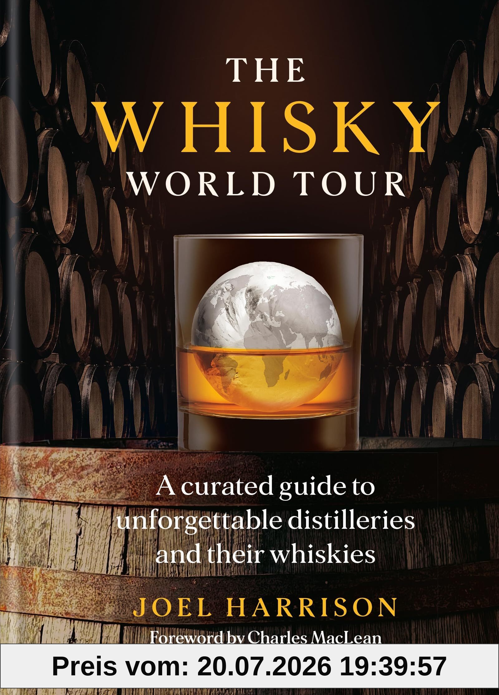 Joel Harrison The Whisky World Tour, A Curated Guide To Unforgettable Distilleries And Their Whiskies