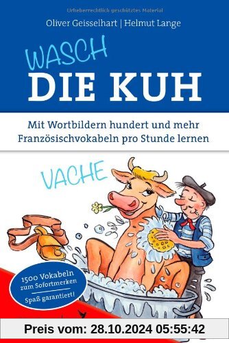 Wasch die Kuh: Mit Wortbildern hundert und mehr Französischvokabeln pro Stunde lernen