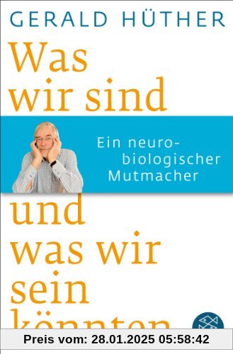 Was wir sind und was wir sein könnten: Ein neurobiologischer Mutmacher