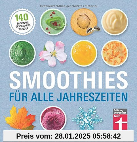 Smoothies für alle Jahreszeiten: 140 saisonale Geschmackswunder