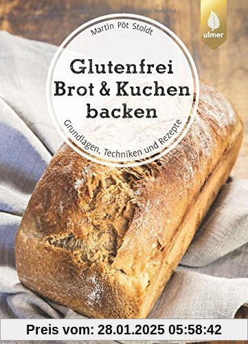 Glutenfrei Brot und Kuchen backen - endlich verständlich: Grundlagen, Techniken und Rezepte