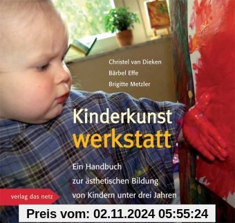 Kinderkunstwerkstatt: Ein Handbuch zur ästhetischen Bildung von Kindern unter drei Jahren