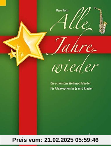 Alle Jahre wieder: Die schönsten Weihnachtslieder. Alt-Saxophon in Es und Klavier.