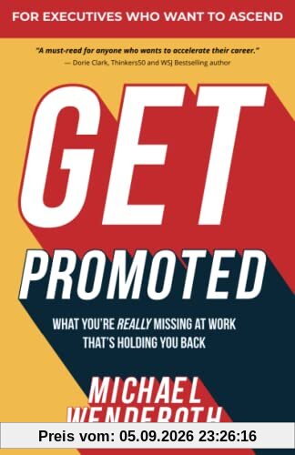 Get Promoted: What You're Really Missing at Work That's Holding You Back