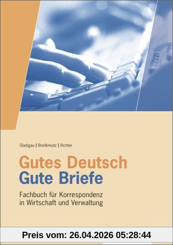 Gutes Deutsch - Gute Briefe: Fachbuch für Korrespondenz in Wirtschaft und Verwaltung: Schülerbuch, 27., überarbeitete und erweiterte Auflage, 2013
