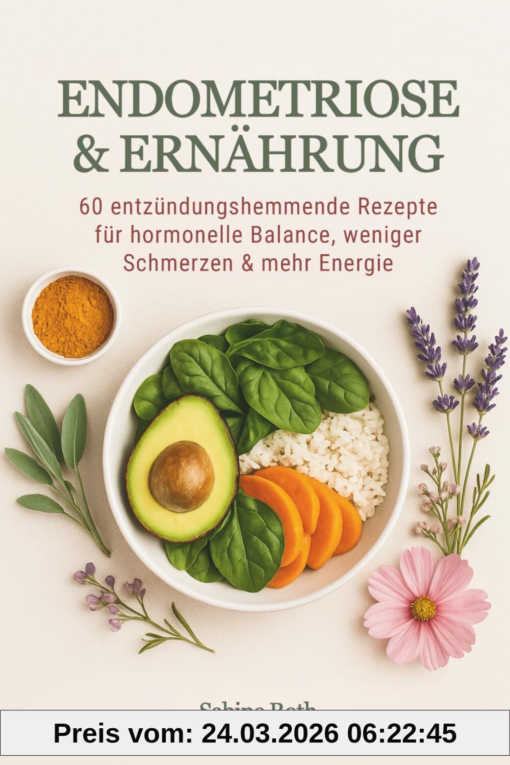 Endometriose & Ernährung: 60 entzündungshemmende Rezepte für hormonelle Balance, weniger Schmerzen & mehr Energie - ein Kochbuch