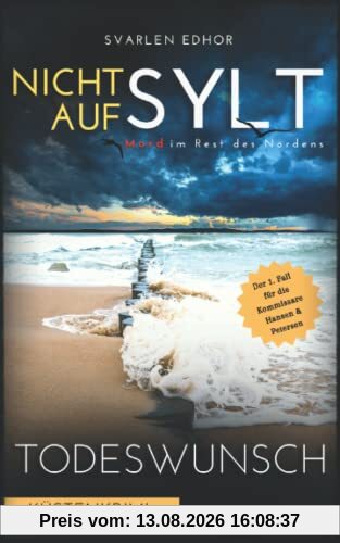NICHT AUF SYLT - Mord im Rest des Nordens [Küstenkrimi] Band 1: Todeswunsch (Kommissare Petersen & Hansen)