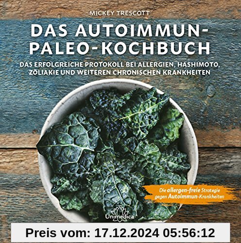 Das Autoimmun Paleo-Kochbuch: Das erfolgreiche Protokoll bei Allergien, Hashimoto, Zöliakie und weiteren chronischen Kra