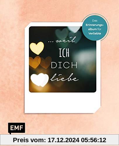 … weil ich dich liebe: Das Erinnerungsalbum für Verliebte zum Ausfüllen, Ankreuzen und Einkleben