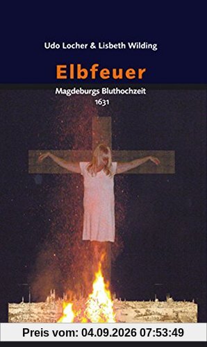 Elbfeuer: Magdeburgs Bluthochzeit 1631