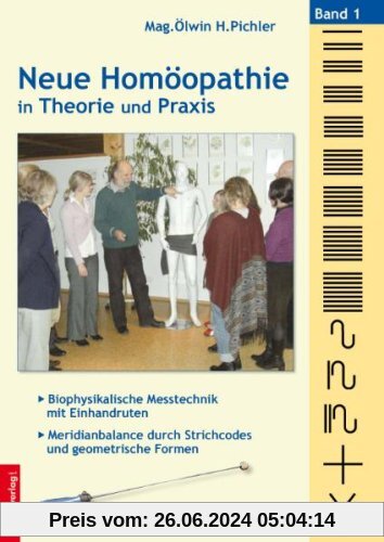 Neue Homöopathie in Theorie und Praxis: Band 1: Biophysikalische Messtechnik mit Einhandruten - Meridianbalance durch St