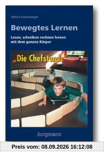 Bewegtes Lernen: Lesen, schreiben, rechnen lernen mit dem ganzen Körper. Die 'Chefstunde'