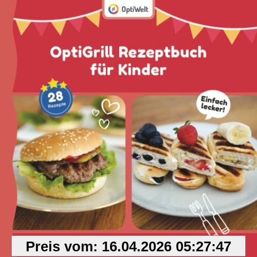 OptiGrill Rezeptbuch für Kinder: Das OptiGrill Kochbuch für die ganze Familie mit Rezepten für Grill & Backschale