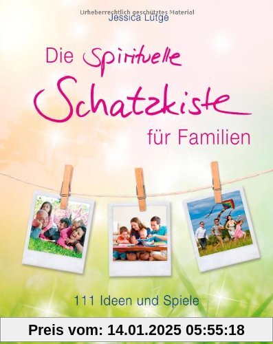 Die spirituelle Schatzkiste für Familien - 111 Ideen und Spiele