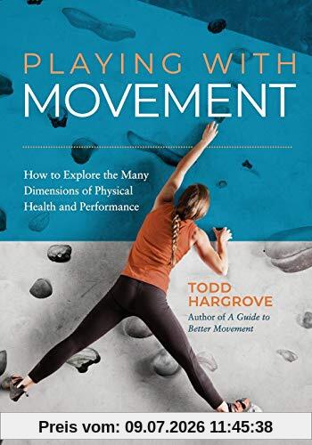 Todd Hargrove Playing With Movement, How To Explore The Many Dimensions Of Physical Health And Performance