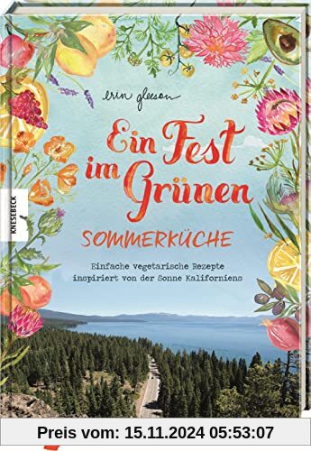 Ein Fest im Grünen – Sommerküche: Einfache vegetarische Rezepte inspiriert von der Sonne Kaliforniens